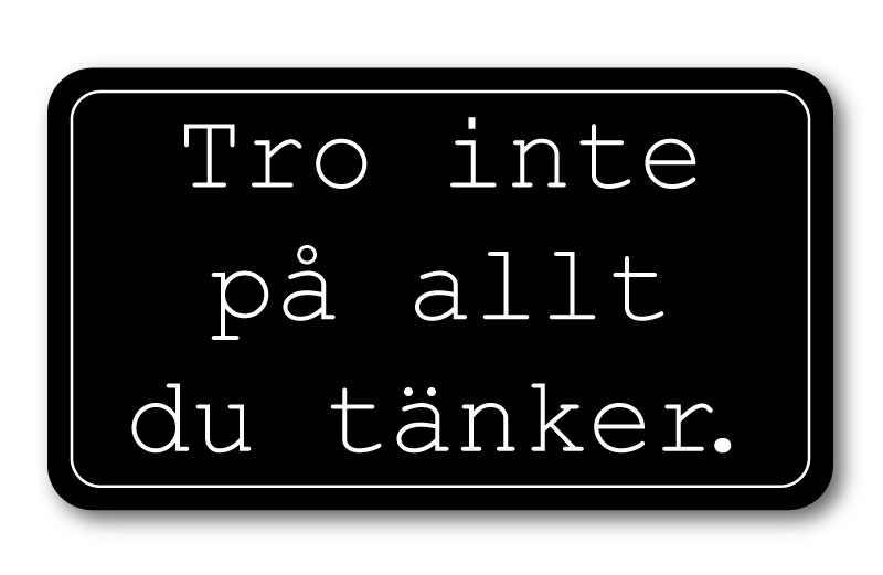 Tro inte på allt du tänker